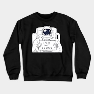 I need some space Crewneck Sweatshirt